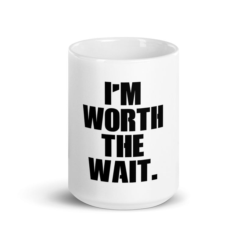 I'm Worth The Wait Mug